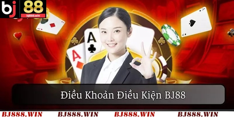 Tổng hợp nội dung về điều khoản và điều kiện BJ88
