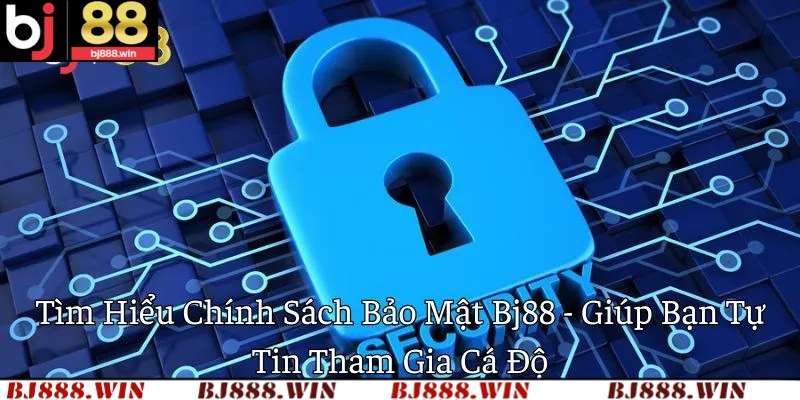 Trách nhiệm của nhà cái BJ88 trong chính sách bảo mật